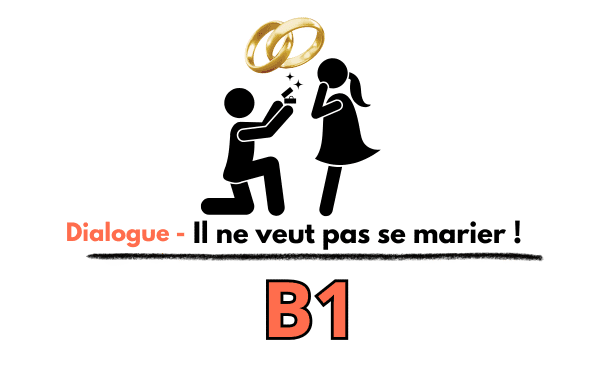 Dialogue fle – Il ne veut pas se marier B1