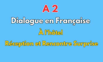 Dialogue à l’hôtel : Réception et Rencontre Surprise – Niveau A2 Français